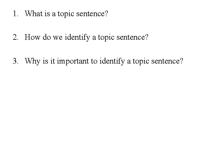 1. What is a topic sentence? 2. How do we identify a topic sentence?