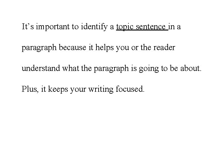 It’s important to identify a topic sentence in a paragraph because it helps you