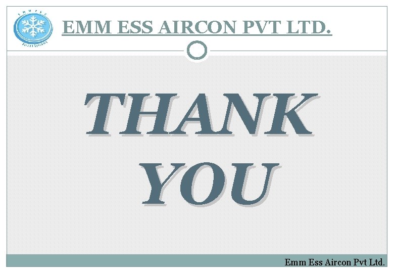 EMM ESS AIRCON PVT LTD. THANK YOU Emm Ess Aircon Pvt Ltd. 