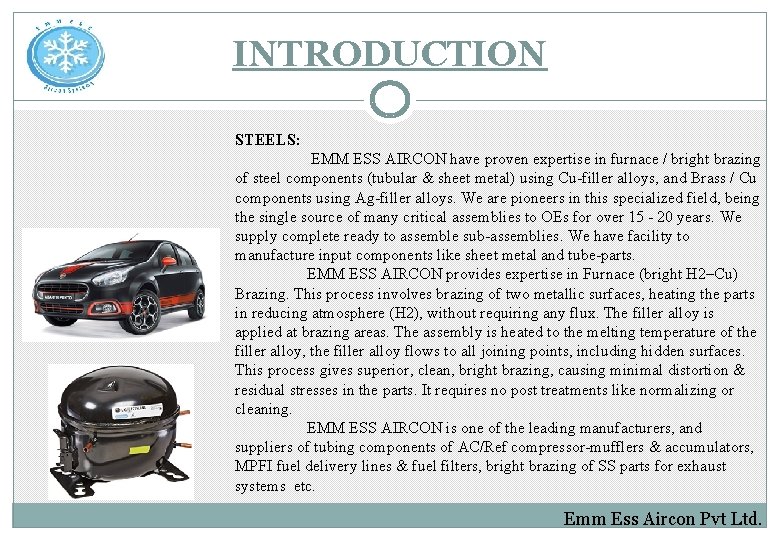 INTRODUCTION STEELS: EMM ESS AIRCON have proven expertise in furnace / bright brazing of