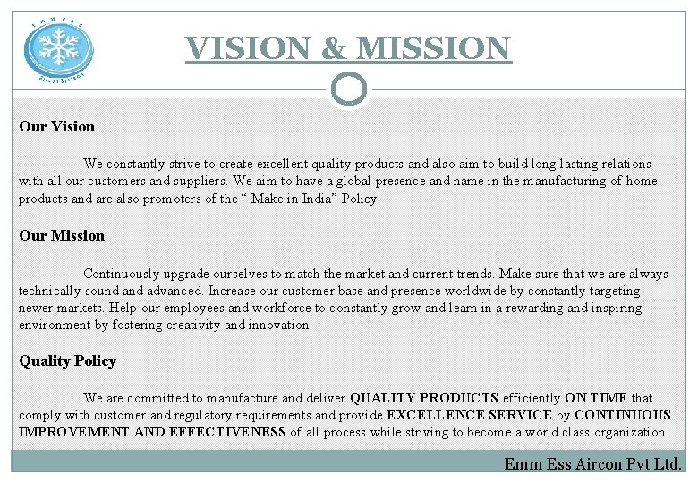 VISION & MISSION Our Vision We constantly strive to create excellent quality products and