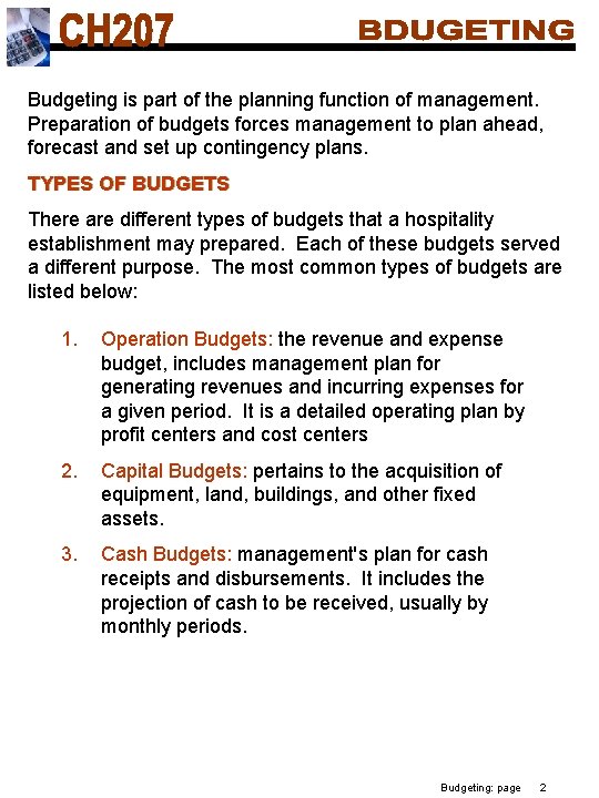 Budgeting is part of the planning function of management. Preparation of budgets forces management