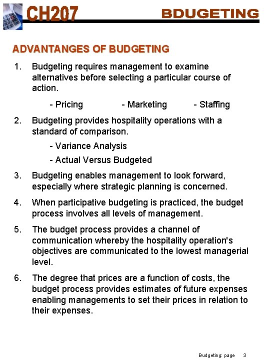 ADVANTANGES OF BUDGETING 1. Budgeting requires management to examine alternatives before selecting a particular