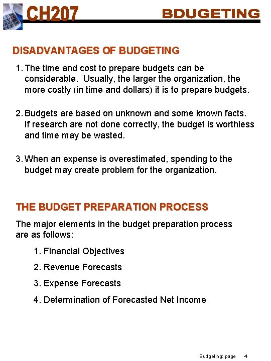 DISADVANTAGES OF BUDGETING 1. The time and cost to prepare budgets can be considerable.