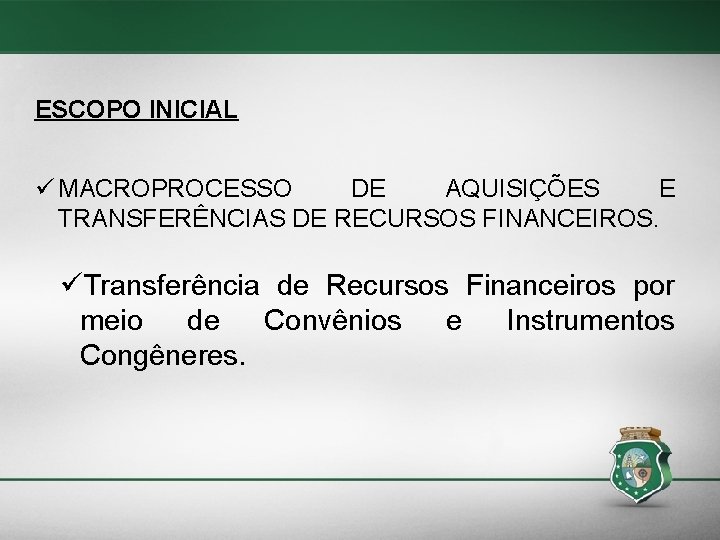 ESCOPO INICIAL MACROPROCESSO DE AQUISIÇÕES E TRANSFERÊNCIAS DE RECURSOS FINANCEIROS. Transferência de Recursos Financeiros