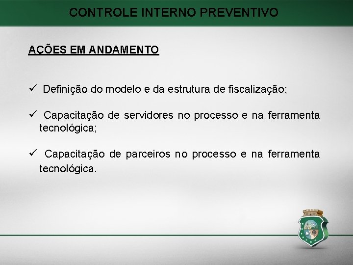 CONTROLE INTERNO PREVENTIVO AÇÕES EM ANDAMENTO Definição do modelo e da estrutura de fiscalização;