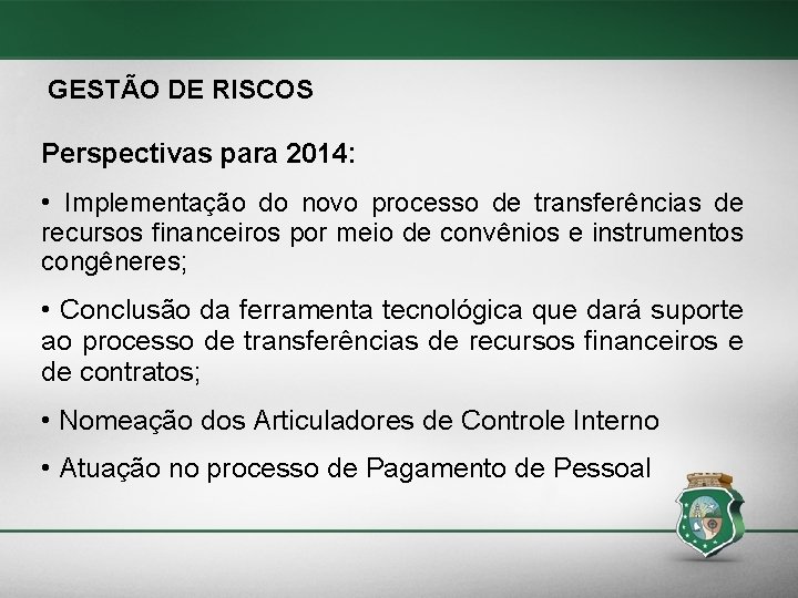 GESTÃO DE RISCOS Perspectivas para 2014: • Implementação do novo processo de transferências de