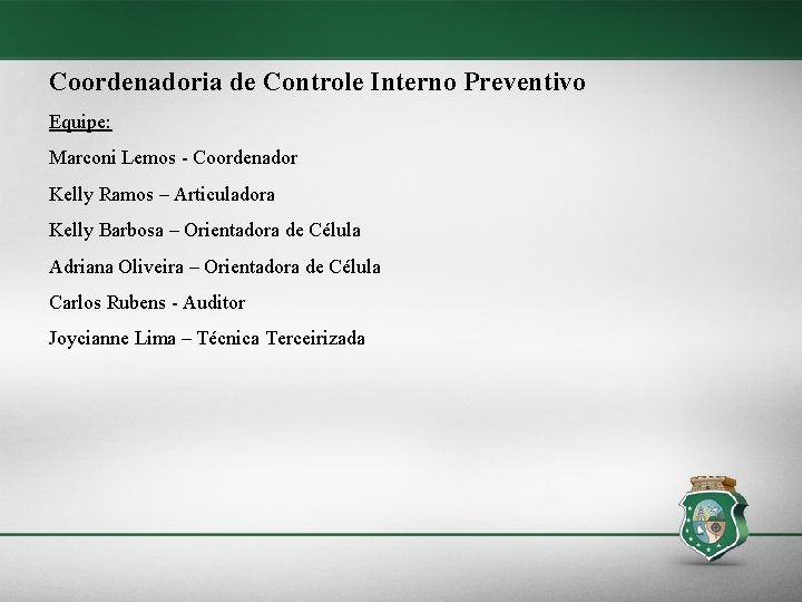 Coordenadoria de Controle Interno Preventivo Equipe: Marconi Lemos - Coordenador Kelly Ramos – Articuladora