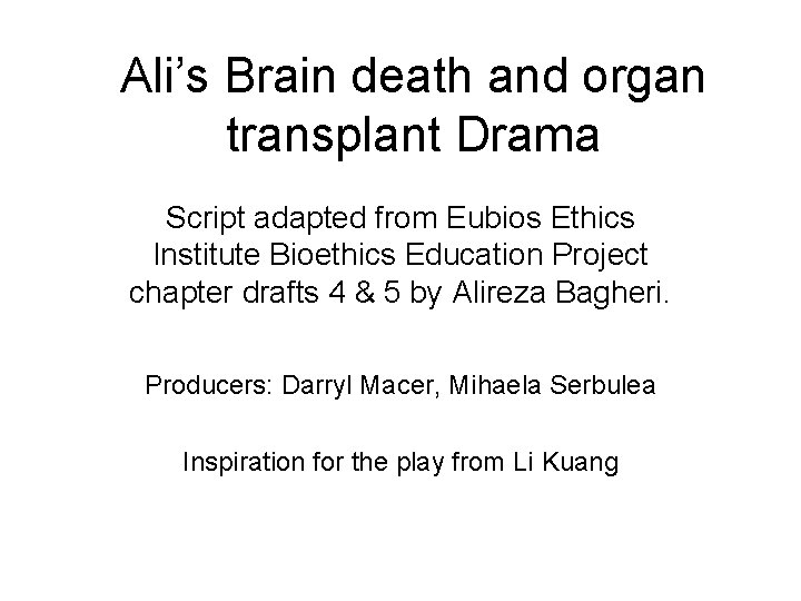 Ali’s Brain death and organ transplant Drama Script adapted from Eubios Ethics Institute Bioethics