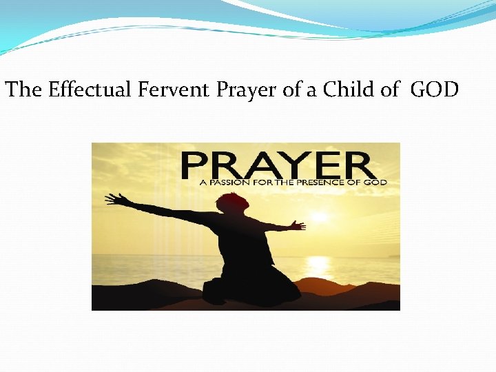 The Effectual Fervent Prayer of a Child of GOD 