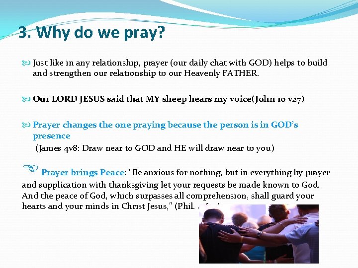 3. Why do we pray? Just like in any relationship, prayer (our daily chat