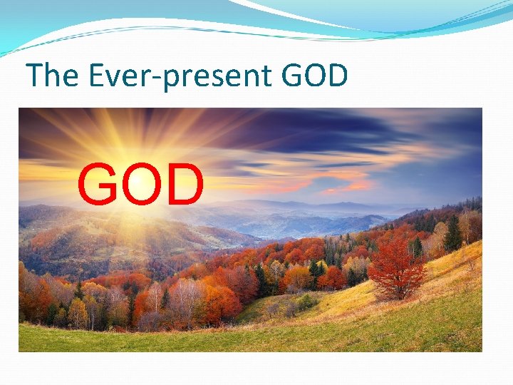 The Ever-present GOD 