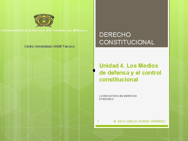 DERECHO CONSTITUCIONAL Centro Universitario UAEM Texcoco Unidad 4. Los Medios de defensa y el