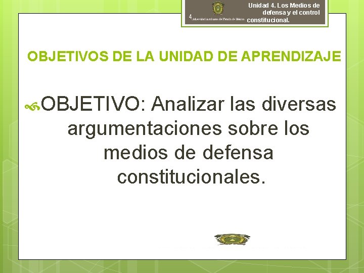 4 Unidad 4. Los Medios de defensa y el control constitucional. OBJETIVOS DE LA