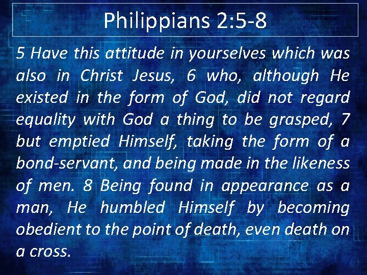 Philippians 2: 5 -8 5 Have this attitude in yourselves which was also in