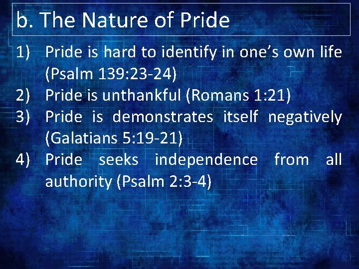 b. The Nature of Pride 1) Pride is hard to identify in one’s own