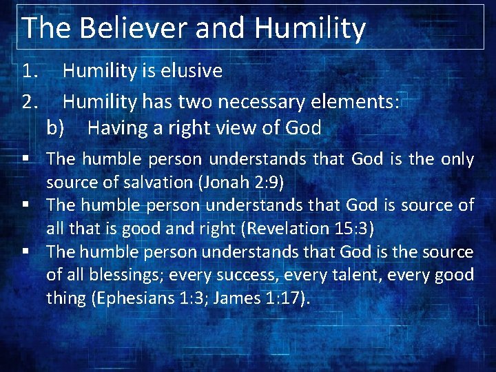 The Believer and Humility 1. 2. Humility is elusive Humility has two necessary elements: