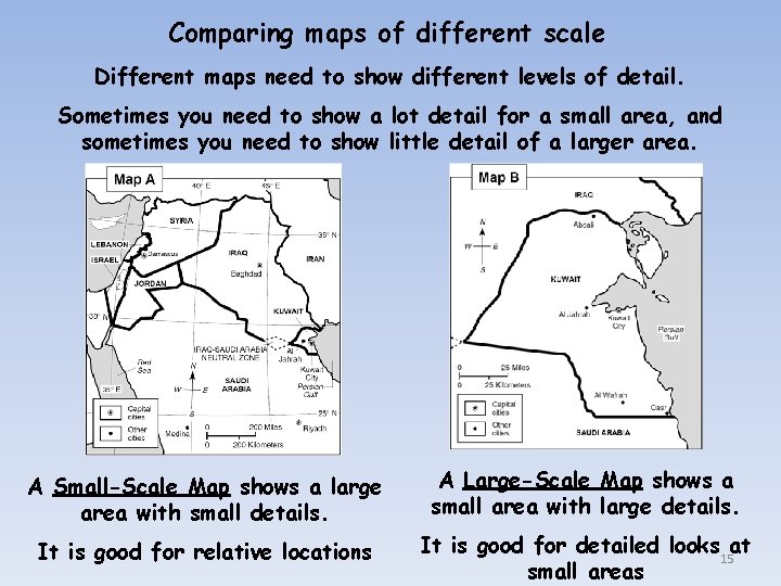 Comparing maps of different scale Different maps need to show different levels of detail.