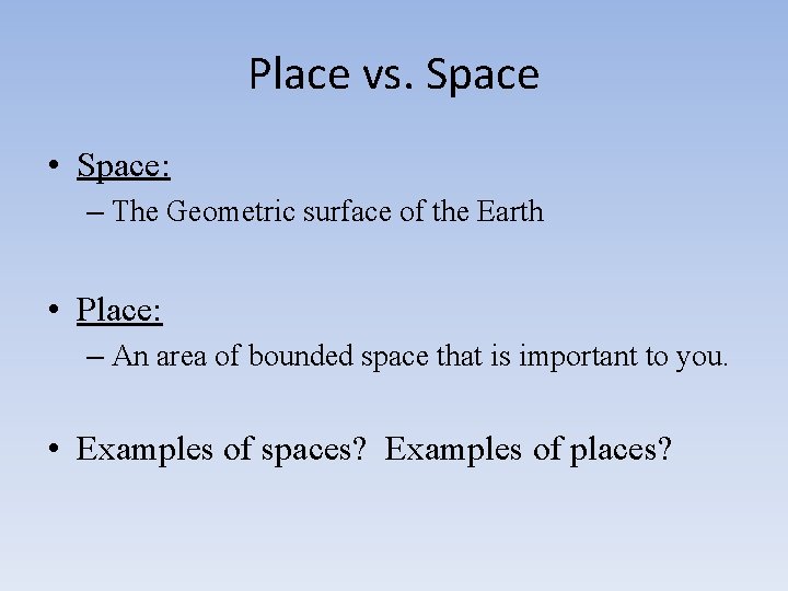 Place vs. Space • Space: – The Geometric surface of the Earth • Place: