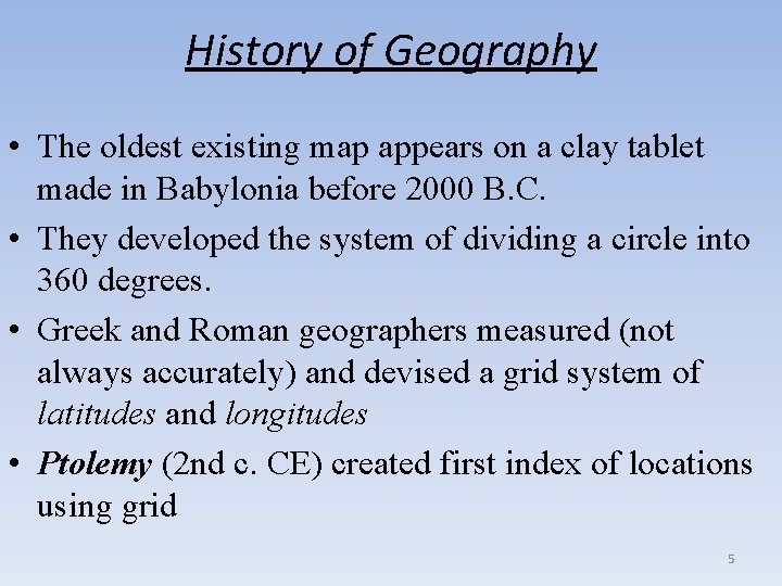 History of Geography • The oldest existing map appears on a clay tablet made