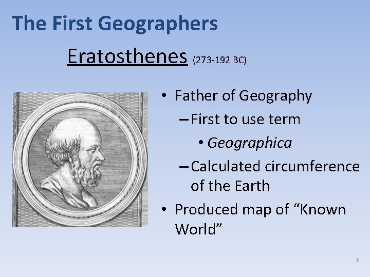 The First Geographers Eratosthenes (273 -192 BC) • Father of Geography – First to