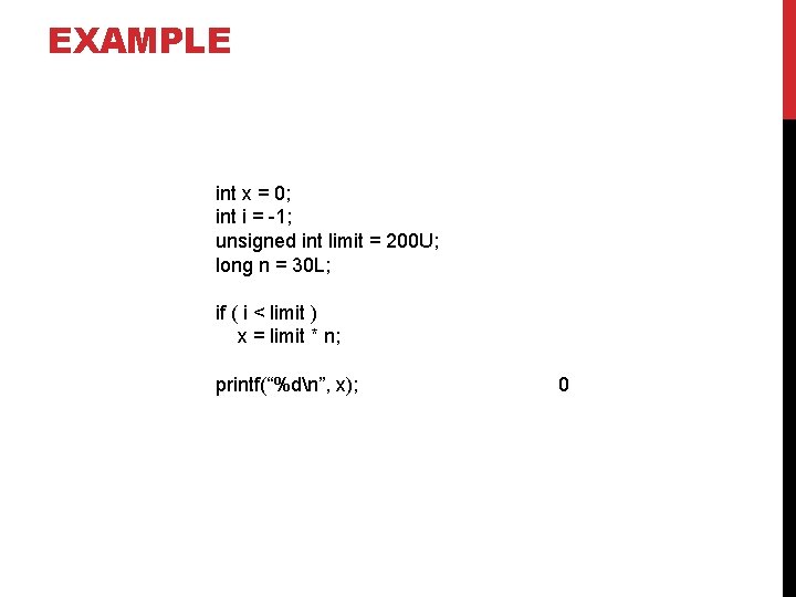 EXAMPLE int x = 0; int i = -1; unsigned int limit = 200