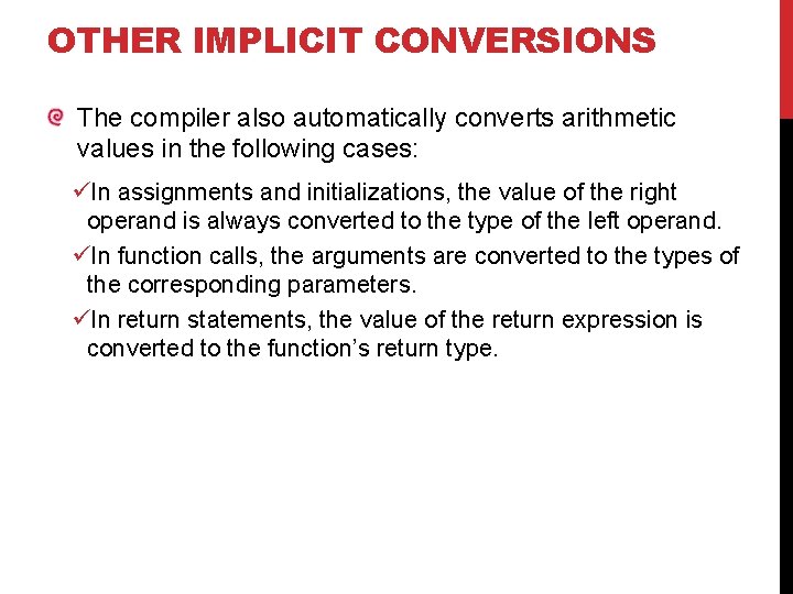 OTHER IMPLICIT CONVERSIONS The compiler also automatically converts arithmetic values in the following cases: