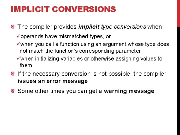 IMPLICIT CONVERSIONS The compiler provides implicit type conversions when üoperands have mismatched types, or