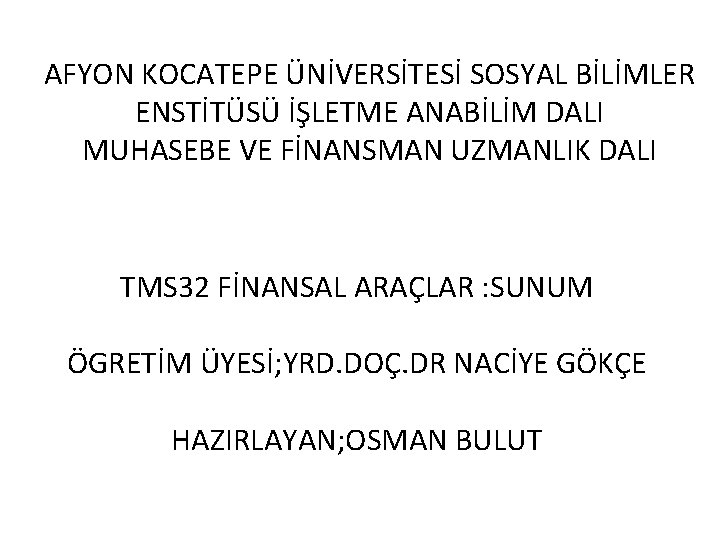 AFYON KOCATEPE ÜNİVERSİTESİ SOSYAL BİLİMLER ENSTİTÜSÜ İŞLETME ANABİLİM DALI MUHASEBE VE FİNANSMAN UZMANLIK DALI