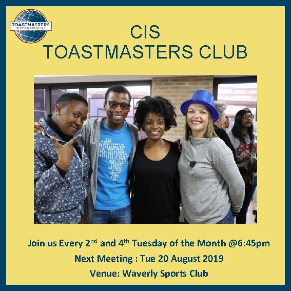 CIS TOASTMASTERS CLUB Join us Every 2 nd and 4 th Tuesday of the