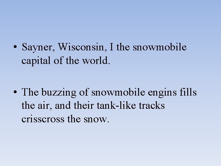  • Sayner, Wisconsin, I the snowmobile capital of the world. • The buzzing
