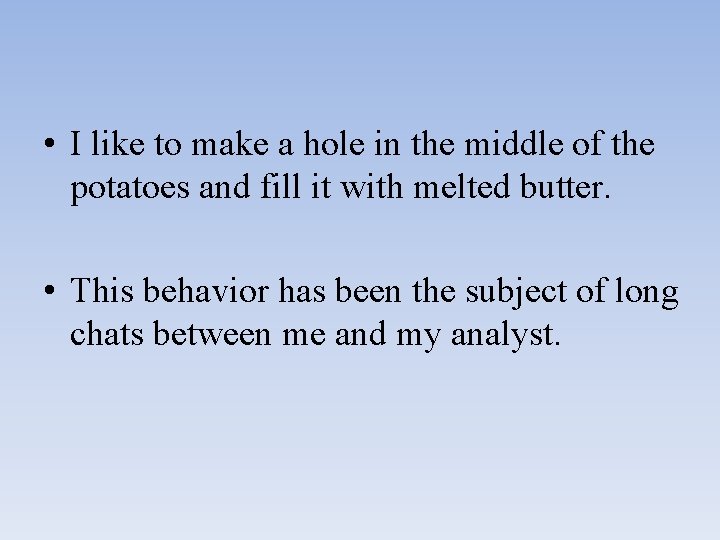  • I like to make a hole in the middle of the potatoes