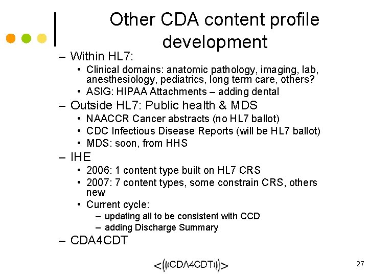 Other CDA content profile development – Within HL 7: • Clinical domains: anatomic pathology,
