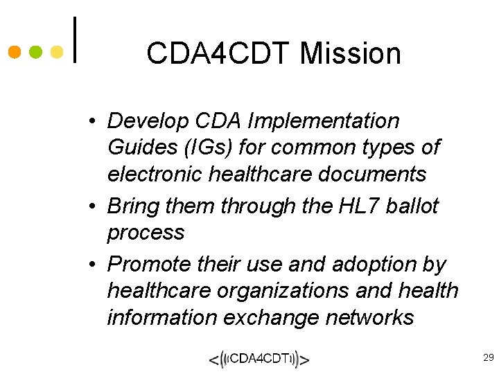 CDA 4 CDT Mission • Develop CDA Implementation Guides (IGs) for common types of