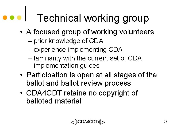 Technical working group • A focused group of working volunteers – prior knowledge of