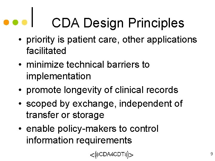 CDA Design Principles • priority is patient care, other applications facilitated • minimize technical