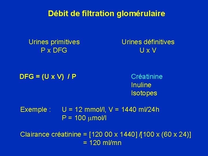 Débit de filtration glomérulaire Urines primitives P x DFG = (U x V) /