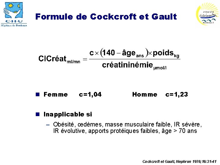 Formule de Cockcroft et Gault n Femme c=1, 04 Homme c=1, 23 n Inapplicable