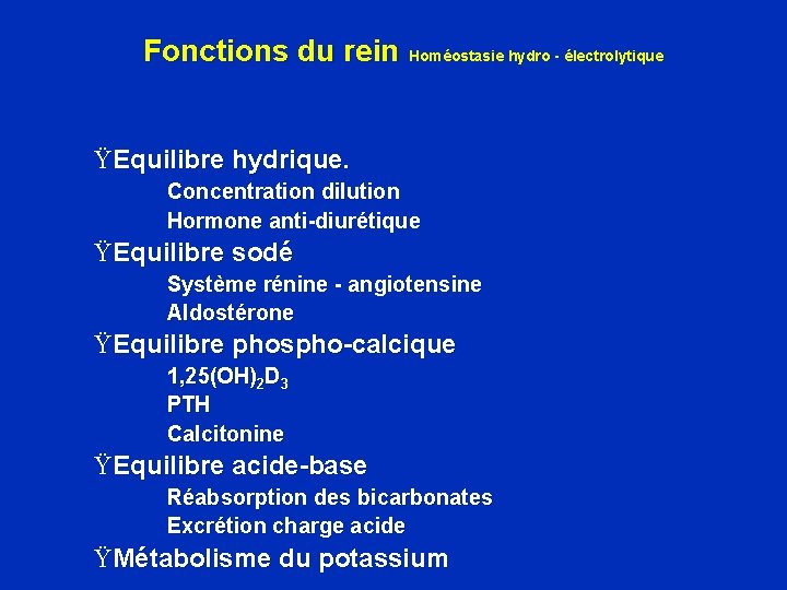 Fonctions du rein Homéostasie hydro - électrolytique Ÿ Equilibre hydrique. Concentration dilution Hormone anti-diurétique