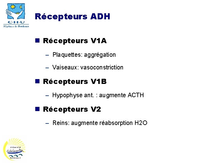 Récepteurs ADH n Récepteurs V 1 A – Plaquettes: aggrégation – Vaiseaux: vasoconstriction n