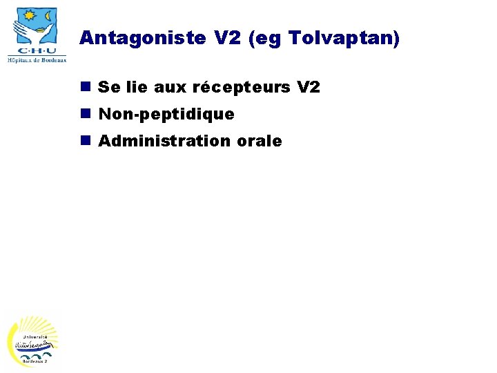 Antagoniste V 2 (eg Tolvaptan) n Se lie aux récepteurs V 2 n Non-peptidique