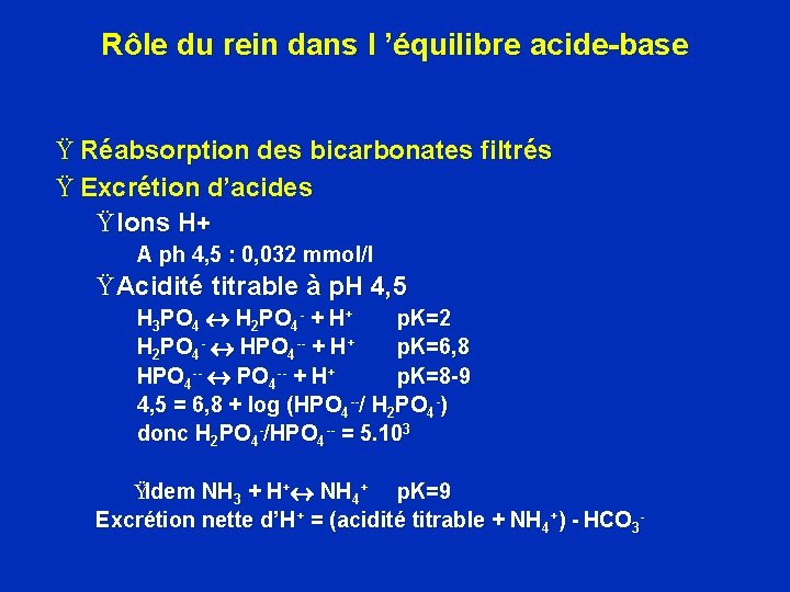 Rôle du rein dans l ’équilibre acide-base Ÿ Réabsorption des bicarbonates filtrés Ÿ Excrétion