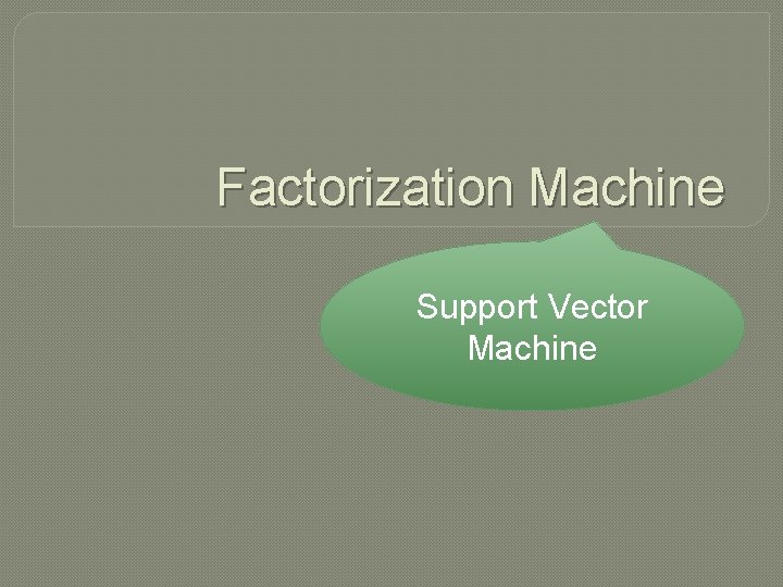 Factorization Machine Support Vector Machine 
