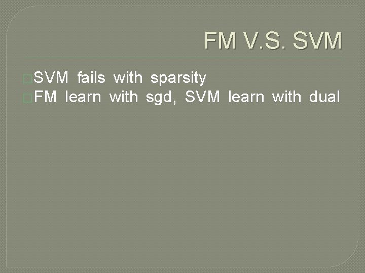 FM V. S. SVM �SVM fails with sparsity �FM learn with sgd, SVM learn