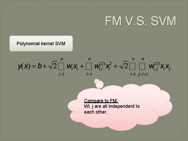 FM V. S. SVM Polynomial kernel SVM Compare to FM: Wi, j are all