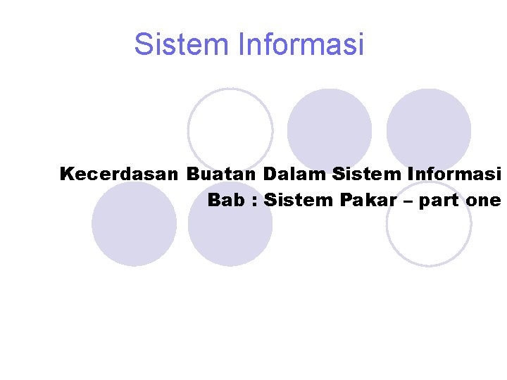Sistem Informasi Kecerdasan Buatan Dalam Sistem Informasi Bab : Sistem Pakar – part one