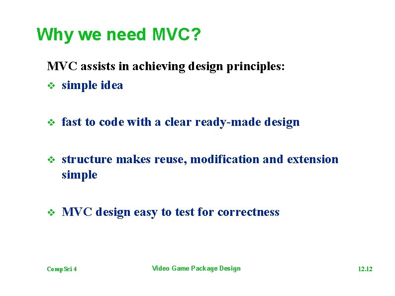 Why we need MVC? MVC assists in achieving design principles: v simple idea v