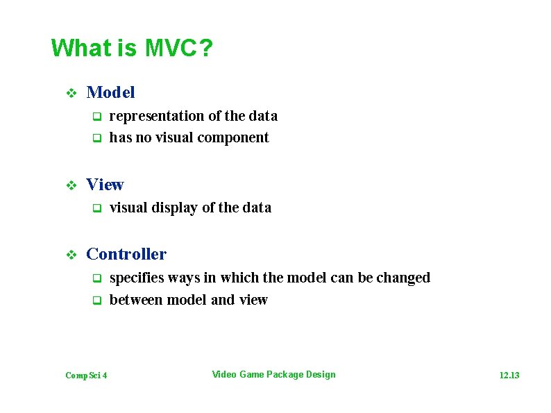 What is MVC? v Model q q v View q v representation of the