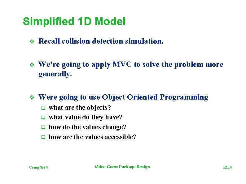Simplified 1 D Model v Recall collision detection simulation. v We’re going to apply