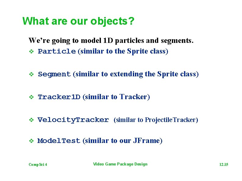 What are our objects? We’re going to model 1 D particles and segments. v
